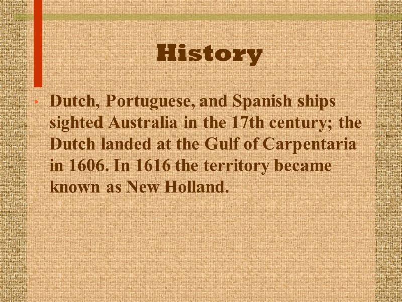History Dutch, Portuguese, and Spanish ships sighted Australia in the 17th century; the Dutch